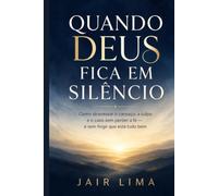 Quando Deus fica em Silêncio: Como atravessar o cansaço, a culpa e o caos sem perder a fé, e sem fingir que está tudo bem