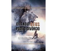 QUANDO DEUS PEDE O DIVÓRCIO: Descubra o que a Bíblia Realmente Ensina Sobre o Fim do Casamento