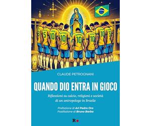 Quando Dio entra in gioco. Riflessioni su calcio, religioni e società di un antropologo in Brasile