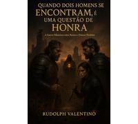 QUANDO DOIS HOMENS SE ENCONTRAM, É UMA QUESTÃO DE HONRA: A Guerra Silenciosa entre Reinos e Honras Perdidas