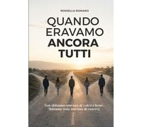 Quando eravamo ancora tutti: Non abbiamo smesso di volerci bene. Abbiamo solo smesso di esserci.