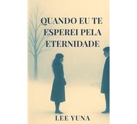 Quando Eu Te Esperei Pela Eternidade: Romance sobre memórias que não se apagam