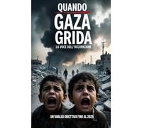 Quando Gaza Grida - La voce dell’Occupazione. Un'Analisi Obiettiva fino al 2025