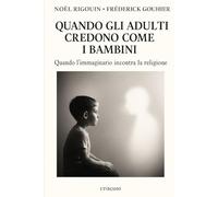 QUANDO GLI ADULTI CREDONO COME I BAMBINI: Quando l’immaginario incontra la religione