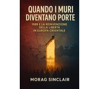 Quando i muri diventano porte: 1989 e la reinvenzione della libertà in Europa orientale