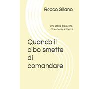 Quando il cibo smette di comandare: Una storia di piacere, dipendenza e libertà