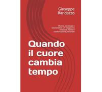 Quando il cuore cambia tempo: Musica, psicologia e neuroscienze: un viaggio tra emozioni, mente e trasformazione personale