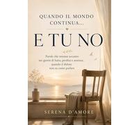 Quando il mondo continua… e tu no: Libro sul lutto e sulla perdita di una persona cara: parole di conforto e idea regalo per chi sta attraversando un momento difficile