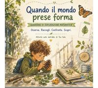 Quando il mondo prese forma: Quaderno di esplorazione matematica