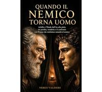Quando il nemico torna uomo: Achille e l’Iliade dall’ira alla pietà, tra perdita, vendetta e il confronto con Priamo che restituisce umanità al nemico