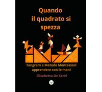 Quando il quadrato si spezza: Tangram e Metodo Montessori: apprendere con le mani