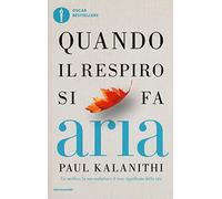 Quando il respiro si fa aria. Un medico, la sua malattia e il vero significato della vita