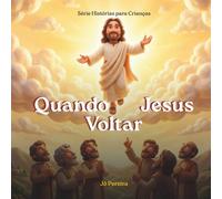 Quando Jesus Voltar: Uma história sobre esperança e um final lindo, para sonhar com um lugar maravilhoso. Inspirado em Apocalipse 21 e 22. Coleção ... Deus, Volume 10. Com 2 páginas de colorir.