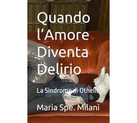 Quando l’Amore Diventa Delirio: La Sindrome di Othello