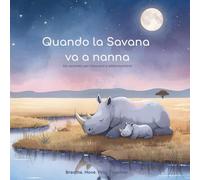 Quando la Savana va a nanna - Un racconto per rilassarsi e addormentarsi: Un’avventura rilassante nella Savana, ispirata allo yoga, alla meditazione ... aiutare i bambini a calmarsi e addormentarsi