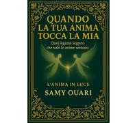 Quando la tua anima tocca la mia: Quel legame segreto che solo le anime sentono