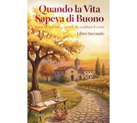 Quando la Vita Sapeva di Buono: Storie QUASI vere e ricordi che scaldano il cuore