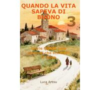 Quando la Vita Sapeva di Buono: Storie QUASI vere e ricordi che scaldano il cuore - 3