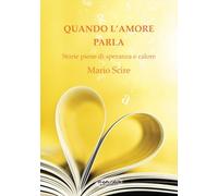 Quando l'amore parla. Storie piene di speranza e calore