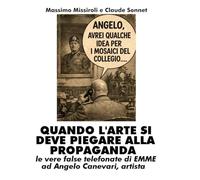QUANDO L'ARTE SI DEVE PIEGARE ALLA PROPAGANDA: le vere false telefonate di Emme ad Angelo Canevari, artista