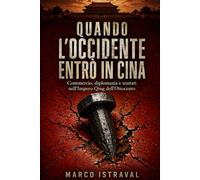 Quando l'Occidente entrò in Cina: Commercio, diplomazia e trattati nell'Impero Qing dell'Ottocento