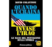 Quando l'Ucraina invase l'Iraq. Le mani del Pentagono sulla storia