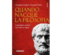 Quando nacque la filosofia. Il pensiero antico tra mito e logos