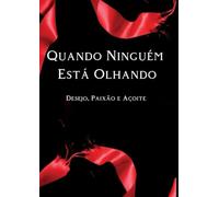Quando Ninguém Está Olhando: Desejo, Mistério, Paixão e Açoite