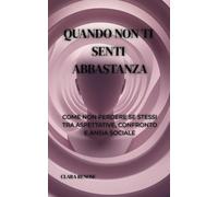 QUANDO NON TI SENTI ABBASTANZA: COME NON PERDERE SE STESSI TRA ASPETTATIVE, CONFRONTO E ANSIA SOCIALE