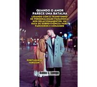 Quando o Amor Parece uma Batalha: Lidando com o Transtorno de Personalidade Paranoica nos Relacionamentos: Um Guia de Sobrevivência para Parceiros e Cônjuges