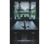QUANDO O CASAMENTO PARA DE CONVERSAR: Um caminho simples para reencontrar o que a rotina silenciou