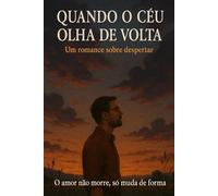 Quando o Céu Olha de Volta: Um Romance sobre Despertar, Perda e a Jornada de Volta para Casa