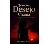 Quando o Desejo Chama: Um amor que consome e destrói.