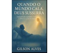 Quando o Mundo Cala, Deus Sussurra: Uma jornada real entre a UTI, o silêncio e a voz de Deus