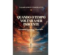 QUANDO O TEMPO VOLTAR A SER INOCENTE: Um evangelho da memória - o reencontro com o perdão