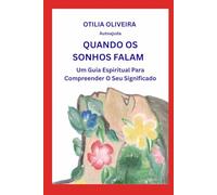 QUANDO OS SONHOS FALAM: Um guia espiritual para compreender o seu significado.