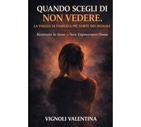QUANDO SCEGLI DI NON VEDERE. La voglia di famiglia più forte dei segnali