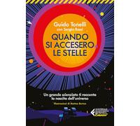 Quando si accesero le stelle. Un grande scienziato ti racconta la nascita dell'universo