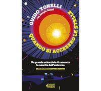 Quando si accesero le stelle. Un grande scienziato ti racconta la nascita dell'universo