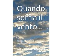 Quando soffia il vento...: ricordi, riflessioni e svolte improvvise