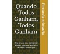 Quando Todos Ganham, Todos Ganham: Uma jornada para transformar relações, equipes e resultados através da colaboração