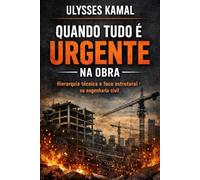Quando Tudo é Urgente na Obra: Hierarquia técnica e foco estrutural na engenharia civil