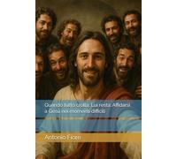 Quando tutto crolla, Lui resta: Affidarsi a Gesù nei momenti difficili