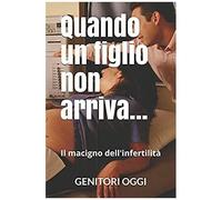 Quando Un Figlio Non Arriva......: Il Macigno Dell'infertilità