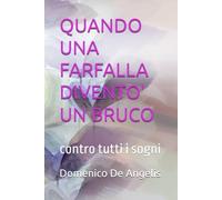 QUANDO UNA FARFALLA DIVENTO' UN BRUCO: contro tutti i sogni