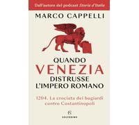 Quando Venezia distrusse l'Impero romano. 1204. La crociata dei bugiardi contro Costantinopoli