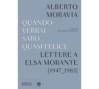 Quando verrai sarò quasi felice. Lettere a Elsa Morante (1947-1983)