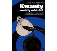Quanta made my day, ou un guide simple de la nature de l'univers