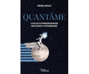 Quantâme S'éveiller à sa dimension quantique pour accéder à l'hyperconscience - Virginie Buckley - Eyrolles - broché - Essai