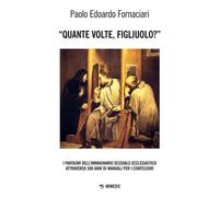 “Quante volte, figliuolo?” I fantasmi dell’immaginario sessuale ecclesiastico attraverso 500 anni di Manuali per i Confessori - Paolo Edoardo Pardo Fornaciari - Mimesis Edizioni - ebook (ePub) - Livre